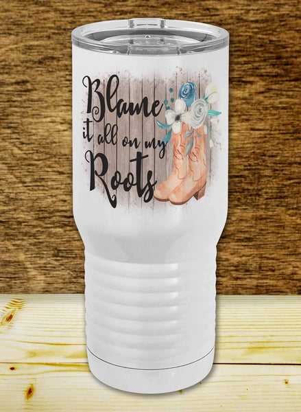 Blame It On My Roots Proper Travel Tumbler